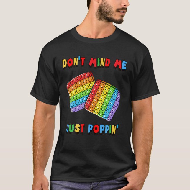 Don't Mind Me Just Poppin' Funny Toy Fidget Sensor T-Shirt (Front)