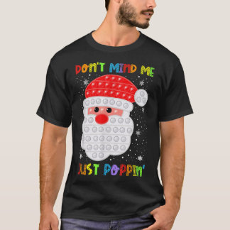 Don't Mind Me Poppin' Funny Pop It Santa Fidget Ch T-Shirt
