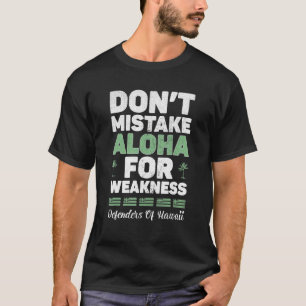Don't Mistake Aloha For Weakness Defender Of Hawai T-Shirt