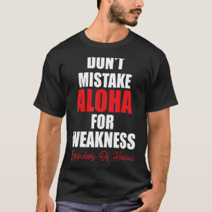 Don't Mistake Aloha For Weakness Defenders Of Hawa T-Shirt