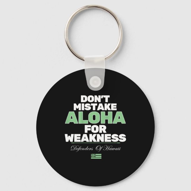Don't Mistake Aloha For Weakness (on Back)  Keychain (Front)