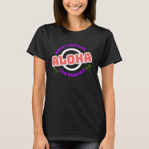 Don't Mistake Aloha For Weakness T-Shirt