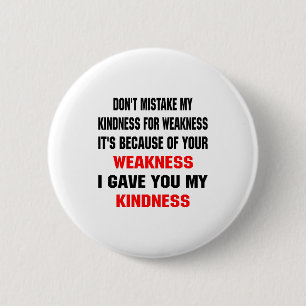 Dont Mistake My Kindness For Weakness  2 Inch Round Button