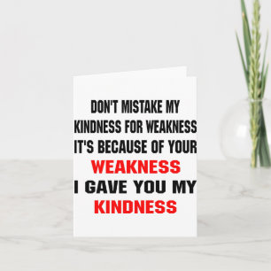 Dont Mistake My Kindness For Weakness  Card