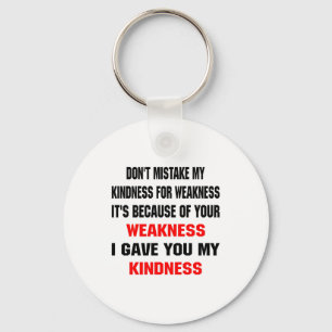 Dont Mistake My Kindness For Weakness  Keychain