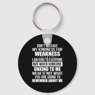 Don't Mistake My Kindness For Weakness  Keychain