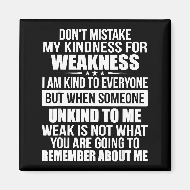 Don't Mistake My Kindness For Weakness  Magnet (Front)