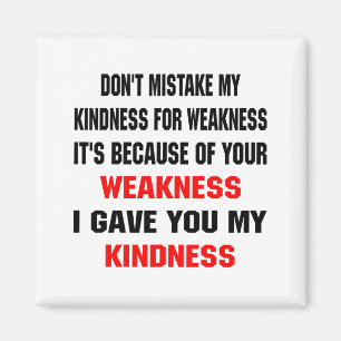 Dont Mistake My Kindness For Weakness Magnet