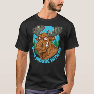 Don't Moose With Me Funny Animal Humour Elk Wildli T-Shirt