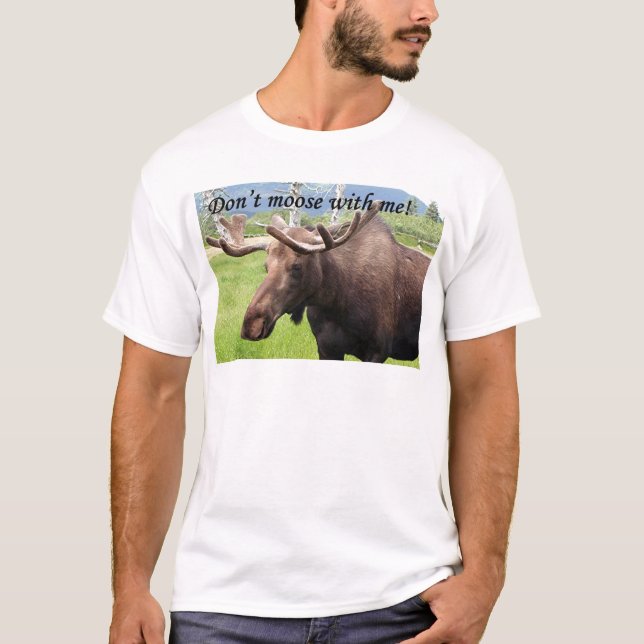 Don't moose with me T-Shirt (Front)