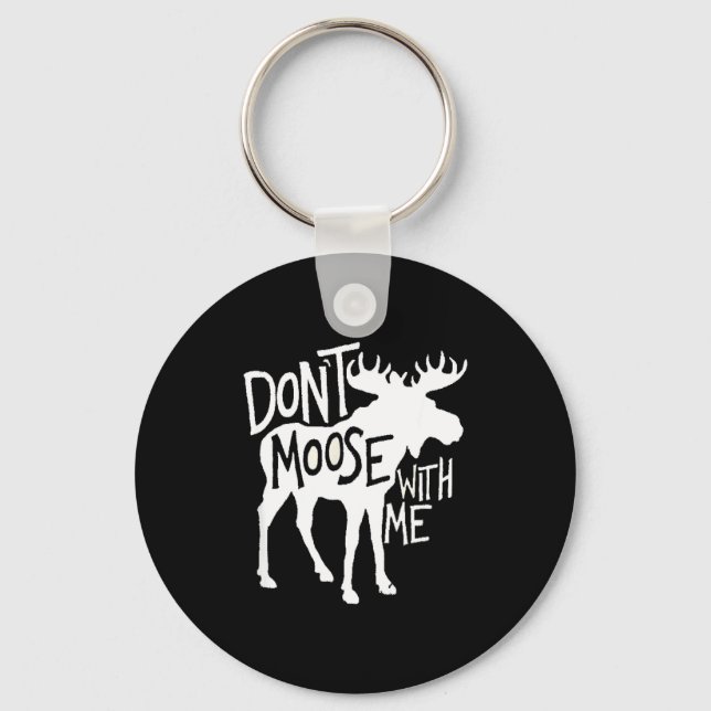 Don't Moose With Me Tee Cute Moose Funny Design Mo Keychain (Front)