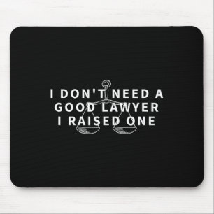 Don't need a good lawyer raised one funny attorney mouse pad