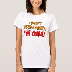 Don't Need A Recipe Oma T-Shirt
