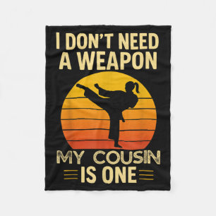 Dont Need A Weapon Cousin is One Karate Martial Fleece Blanket