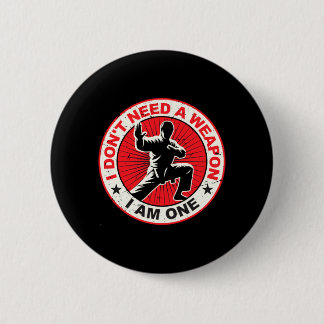 Dont Need A Weapon Karate Martial Arts Taekwondo 2 Inch Round Button
