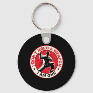 Dont Need A Weapon Karate Martial Arts Taekwondo Keychain