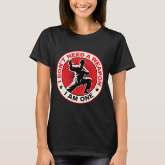 Dont Need A Weapon Karate Martial Arts Taekwondo T-Shirt
