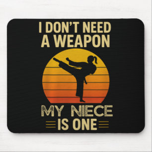 Dont Need A Weapon Niece is One Karate Martial Mouse Pad