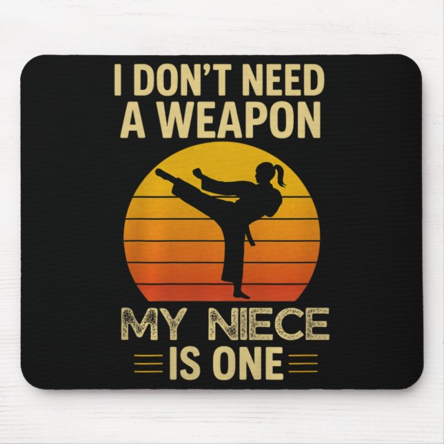 Dont Need A Weapon Niece is One Karate Martial Mouse Pad (Front)