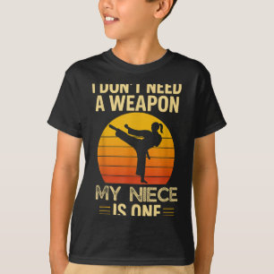 Dont Need A Weapon Niece is One Karate Martial T-Shirt