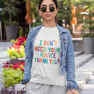 Dont need advice thank you tee shirt unwanted