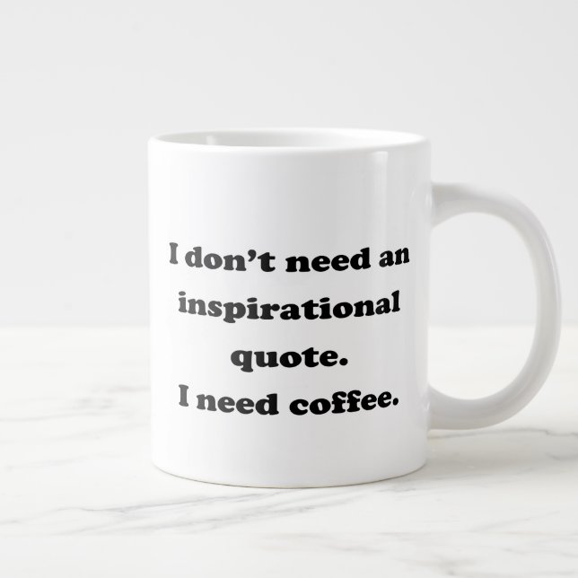 Don't need an inspirational quote Fun Coffee Quote Large Coffee Mug (Right)
