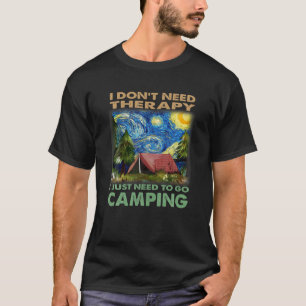 Don't Need Therapy Funny Quote Camping Lover Desig T-Shirt