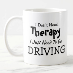 Don't Need Therapy Just Go Driving  Birthday Xmas Coffee Mug