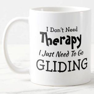 Don't Need Therapy Just Go Gliding  Birthday Xmas Coffee Mug