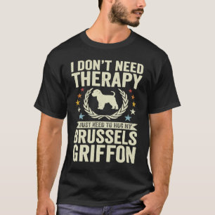 Don't Need Therapy Just Hug My Brussels Griffon T-Shirt