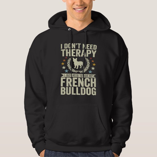 Don't Need Therapy Just Hug My Frenchie French Bul Hoodie (Front)