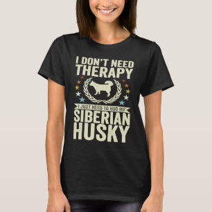 Don't Need Therapy Just Hug My Siberian Husky T-Shirt