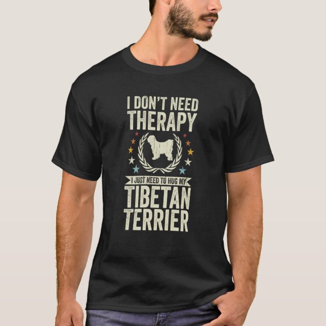 Don't Need Therapy Just Hug My Tibetan Terrier T-Shirt (Front)