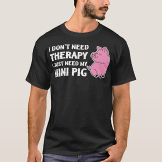 Don't Need Therapy Just Need My Mini Pig  Miniatur T-Shirt