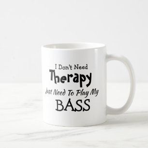 Don't Need Therapy Just Play BASS Birthday Xmas Coffee Mug