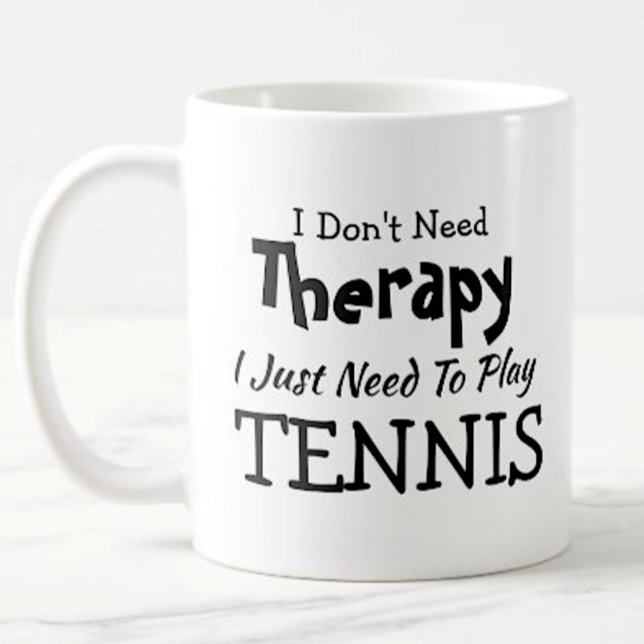 Don't Need Therapy Just Play Tennis Birthday Xmas Coffee Mug (Creator Uploaded)