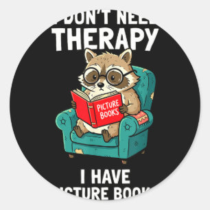 Don't need therapy picture books funny raccoon classic round sticker