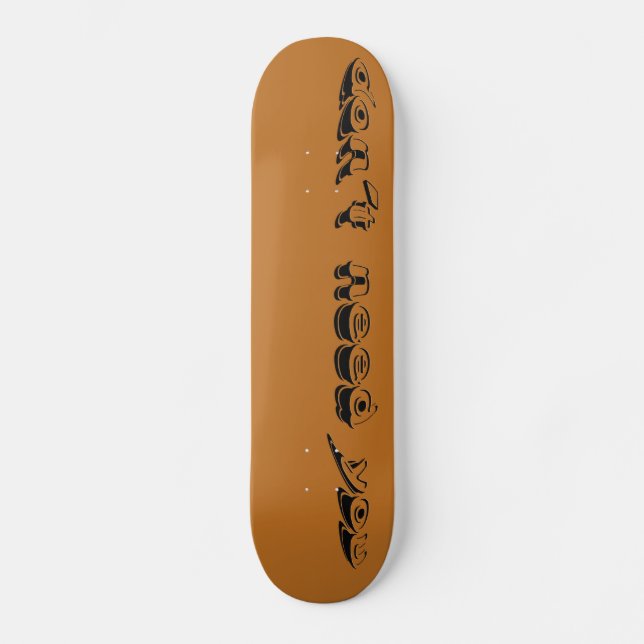 DON'T NEED YOU skateboard | m3galleryStudio (Front)