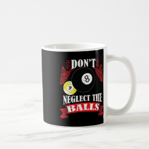 Dont Neglect The Funny Billiards Pool Players Gift Coffee Mug