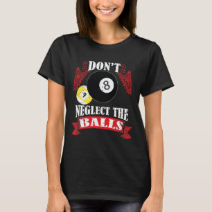 Dont Neglect The Funny Billiards Pool Players Gift T-Shirt