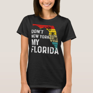 Dont New York My Florida Flag Map Flag Gift Funny T-Shirt
