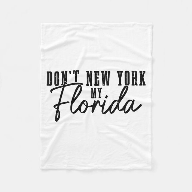 Don't New York My Florida Funny Florida Pride  Fleece Blanket (Front)