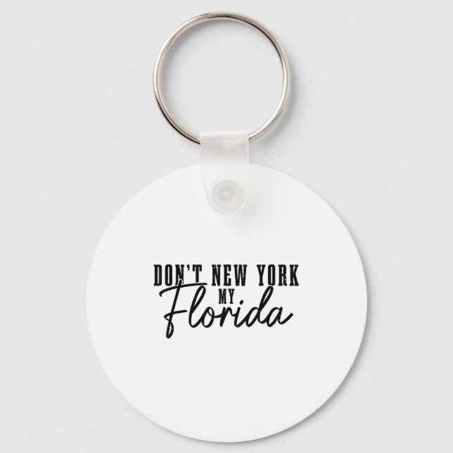 Don't New York My Florida Funny Florida Pride  Keychain (Front)