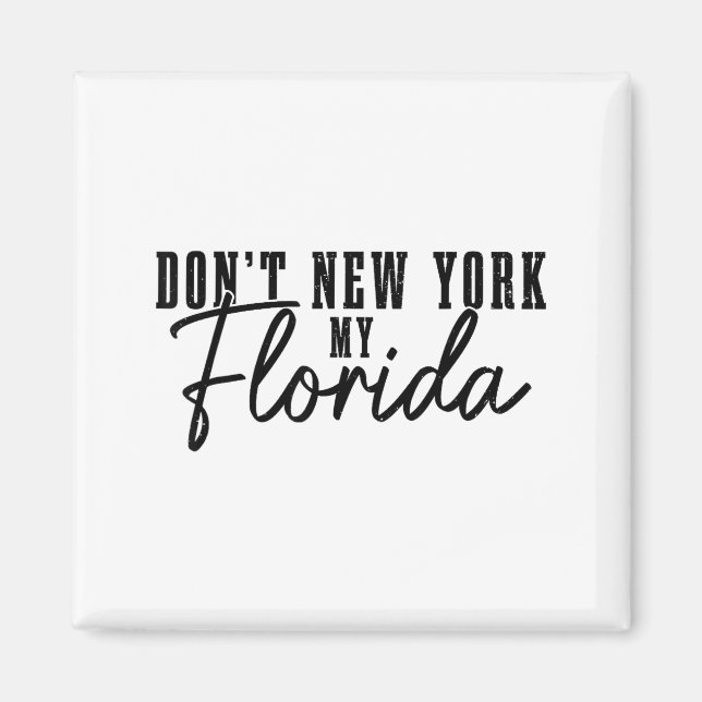 Don't New York My Florida Funny Florida Pride  Magnet (Front)