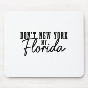Don't New York My Florida Funny Florida Pride  Mouse Pad