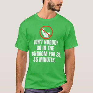 Dont Nobody Go Inhe Bathroom For 35 45 Minutes boy T-Shirt