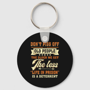 Dont Off People Older We Get The Less Life In Pris Keychain