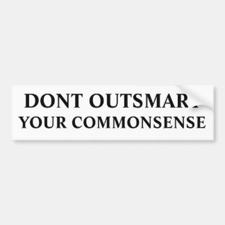 DONT OUTSMART, YOUR COMMONSENSE BUMPER STICKER
