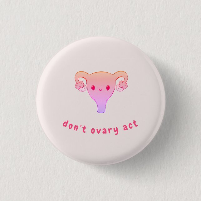 Don't Ovary Act Pun Badge 1 Inch Round Button (Front)