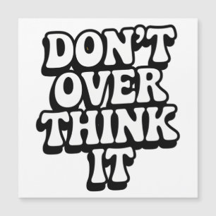 Don't Over Think It! 